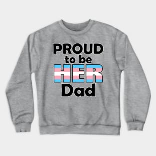 Proud to be HER Dad (Trans Pride) Crewneck Sweatshirt